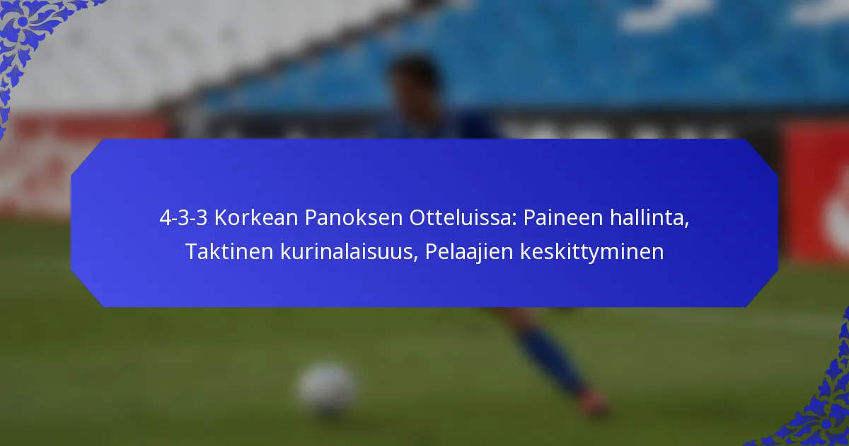 4-3-3 Korkean Panoksen Otteluissa: Paineen hallinta, Taktinen kurinalaisuus, Pelaajien keskittyminen
