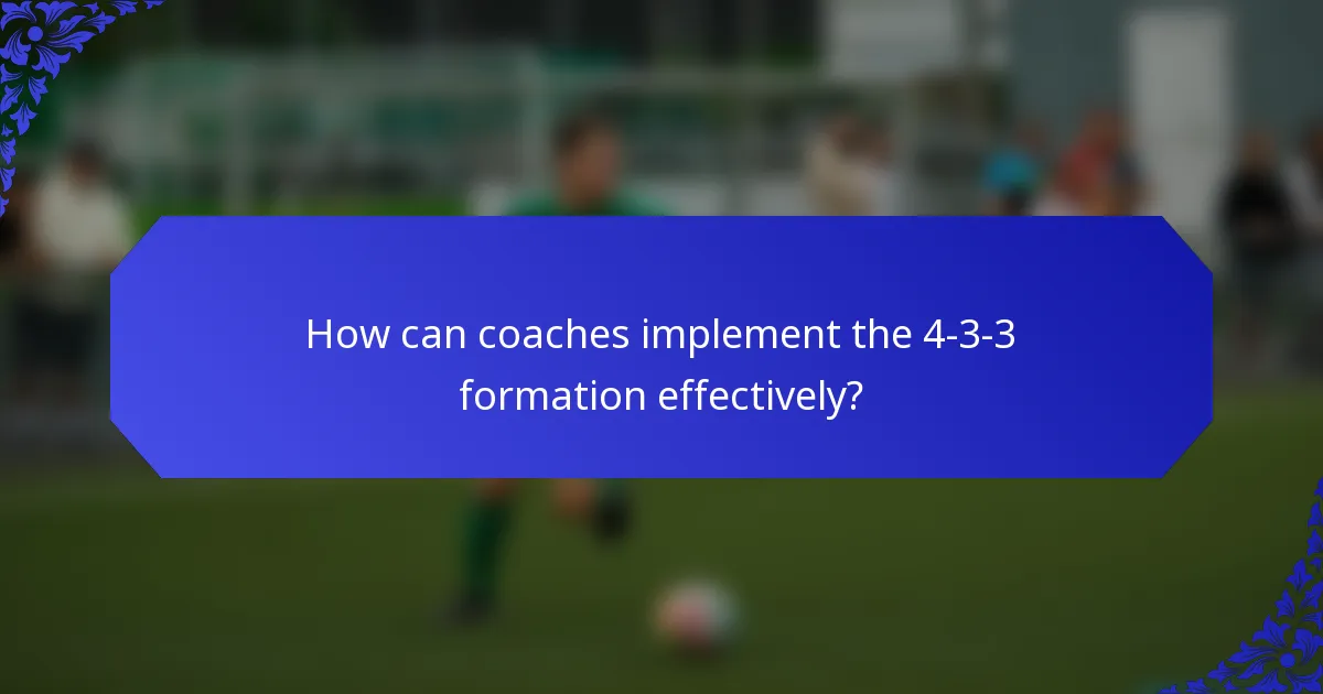 How can coaches implement the 4-3-3 formation effectively?