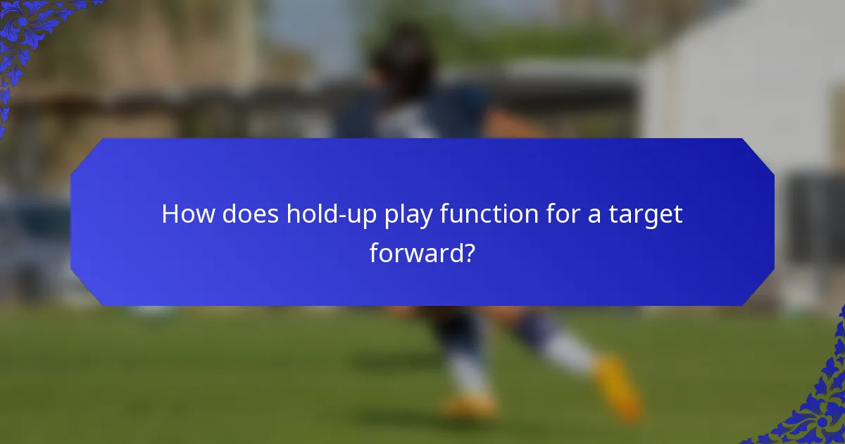 How does hold-up play function for a target forward?