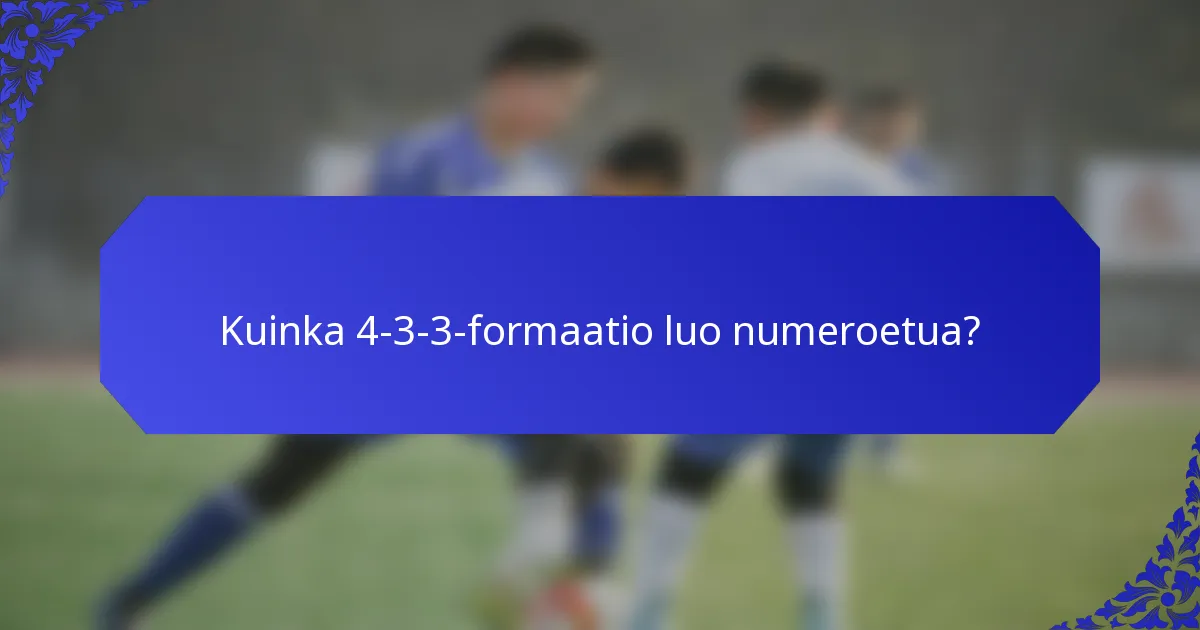 Kuinka 4-3-3-formaatio luo numeroetua?
