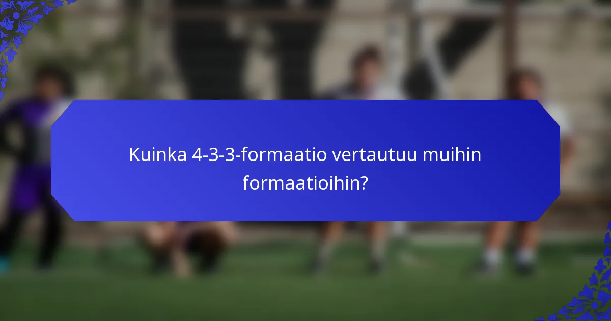 Kuinka 4-3-3-formaatio vertautuu muihin formaatioihin?