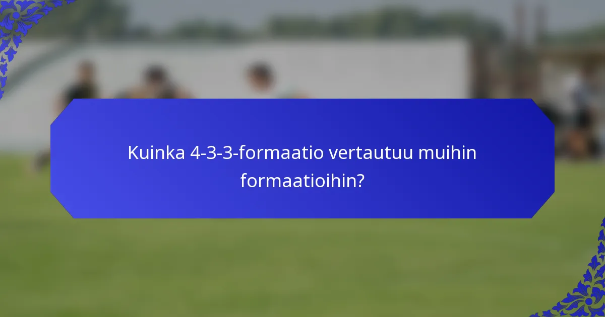 Kuinka 4-3-3-formaatio vertautuu muihin formaatioihin?