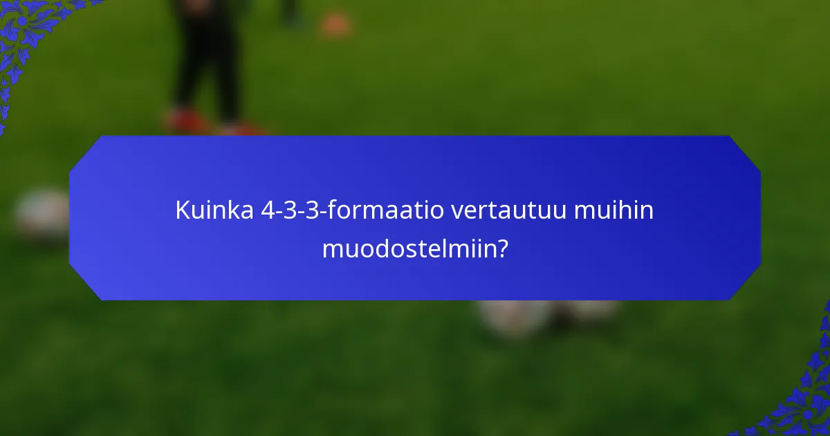 Kuinka 4-3-3-formaatio vertautuu muihin muodostelmiin?