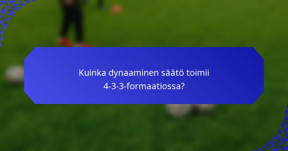 Kuinka dynaaminen säätö toimii 4-3-3-formaatiossa?