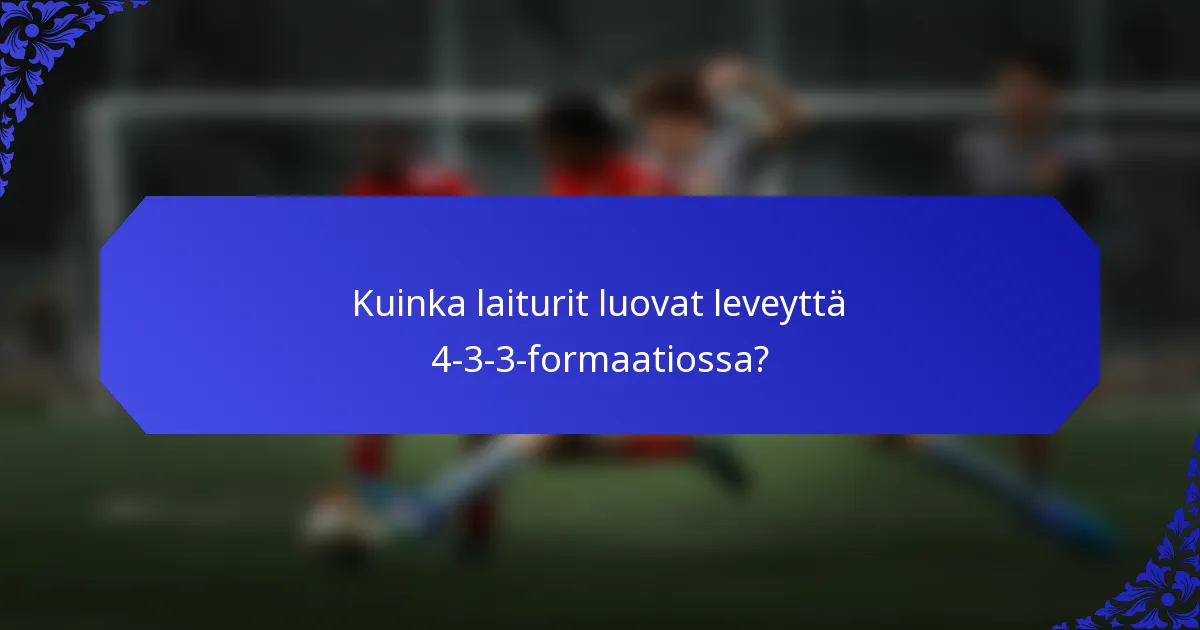 Kuinka laiturit luovat leveyttä 4-3-3-formaatiossa?