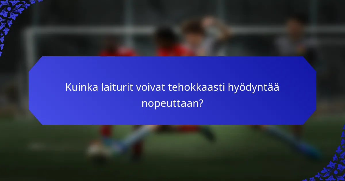 Kuinka laiturit voivat tehokkaasti hyödyntää nopeuttaan?