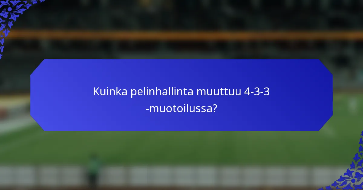 Kuinka pelinhallinta muuttuu 4-3-3 -muotoilussa?