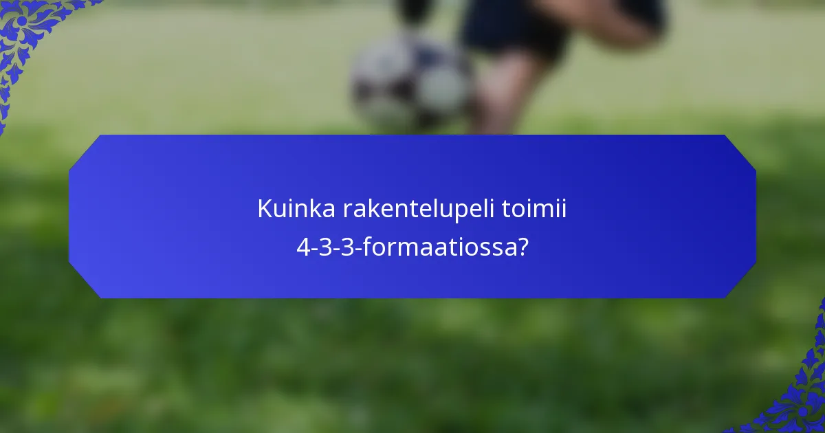 Kuinka rakentelupeli toimii 4-3-3-formaatiossa?