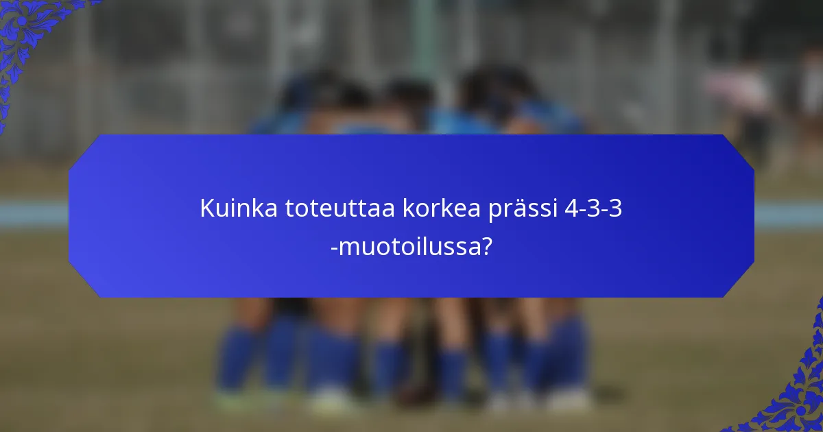 Kuinka toteuttaa korkea prässi 4-3-3 -muotoilussa?