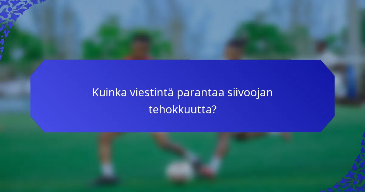 Kuinka viestintä parantaa siivoojan tehokkuutta?