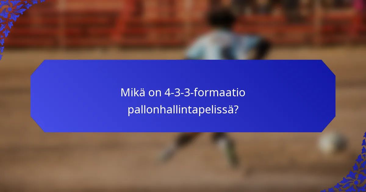 Mikä on 4-3-3-formaatio pallonhallintapelissä?