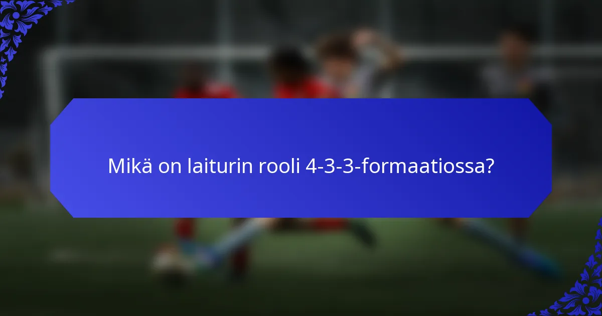 Mikä on laiturin rooli 4-3-3-formaatiossa?