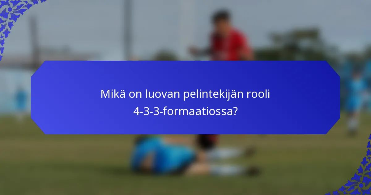 Mikä on luovan pelintekijän rooli 4-3-3-formaatiossa?