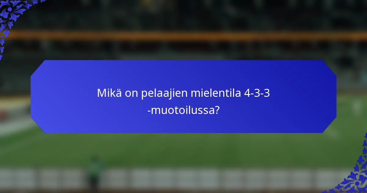 Mikä on pelaajien mielentila 4-3-3 -muotoilussa?