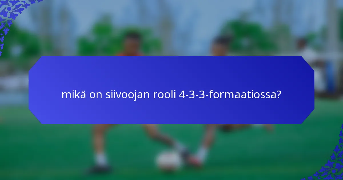 mikä on siivoojan rooli 4-3-3-formaatiossa?