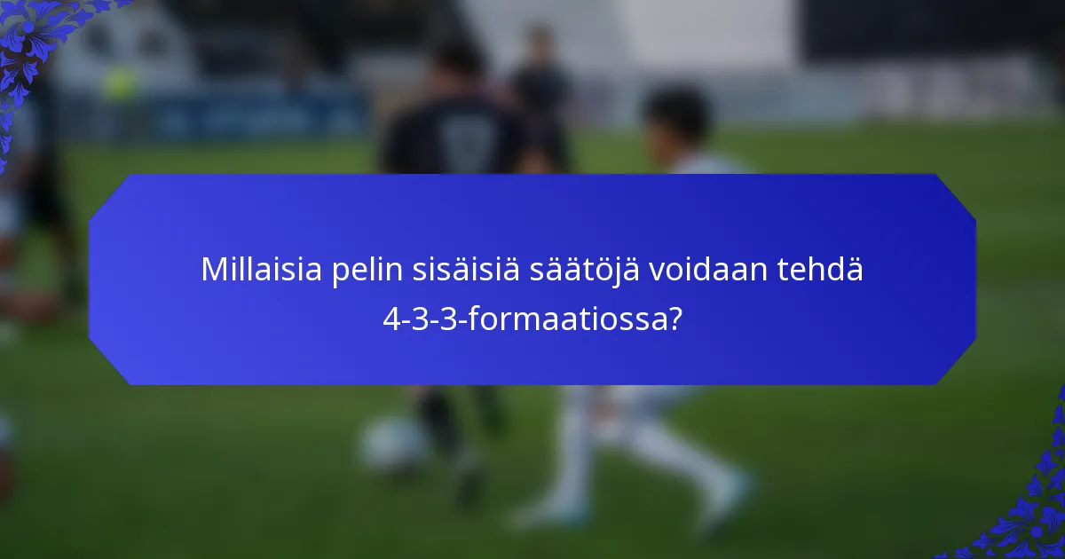 Millaisia pelin sisäisiä säätöjä voidaan tehdä 4-3-3-formaatiossa?