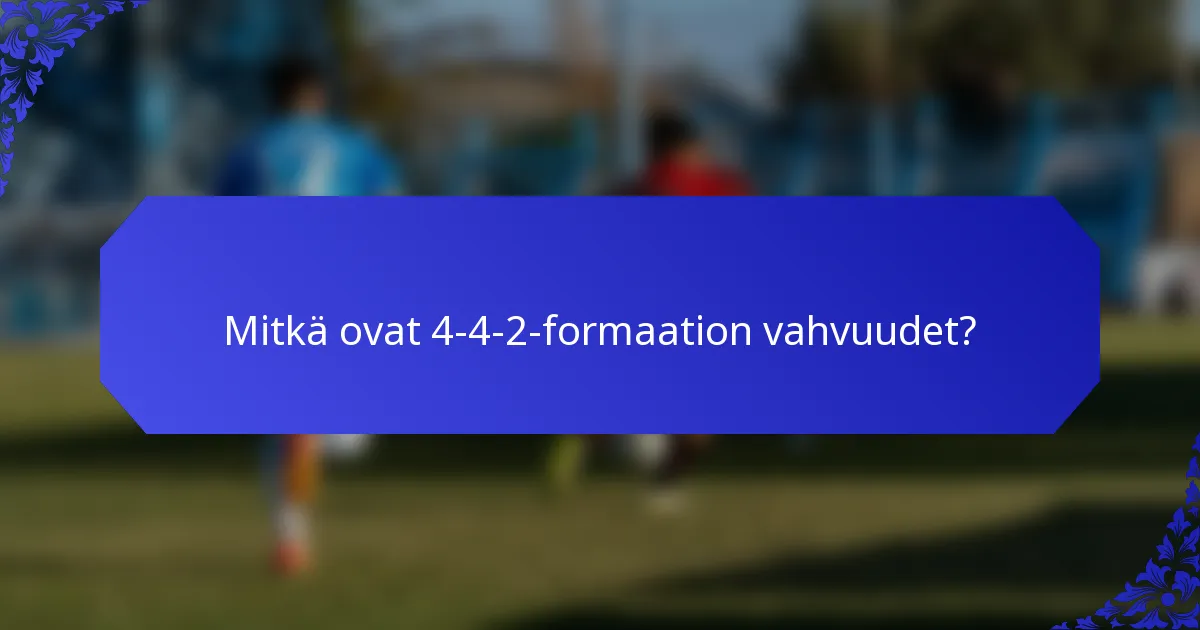 Mitkä ovat 4-4-2-formaation vahvuudet?