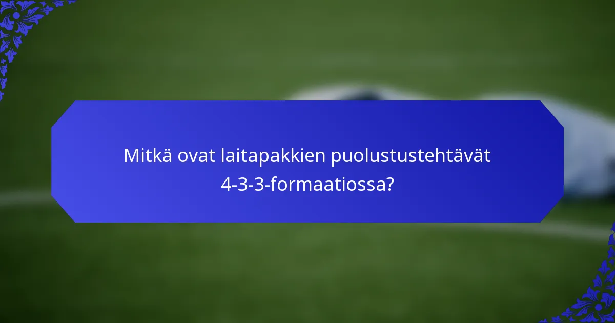 Mitkä ovat laitapakkien puolustustehtävät 4-3-3-formaatiossa?