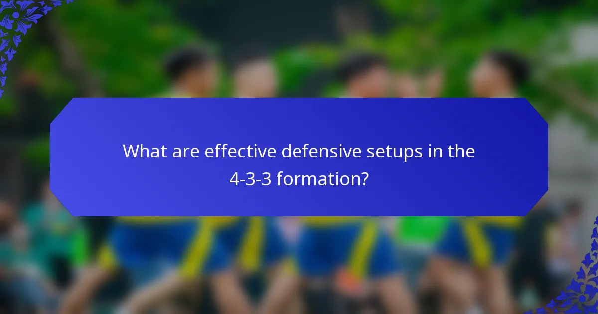 What are effective defensive setups in the 4-3-3 formation?