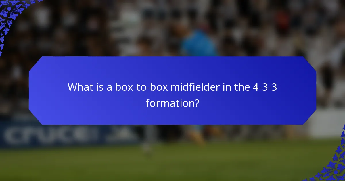 What is a box-to-box midfielder in the 4-3-3 formation?